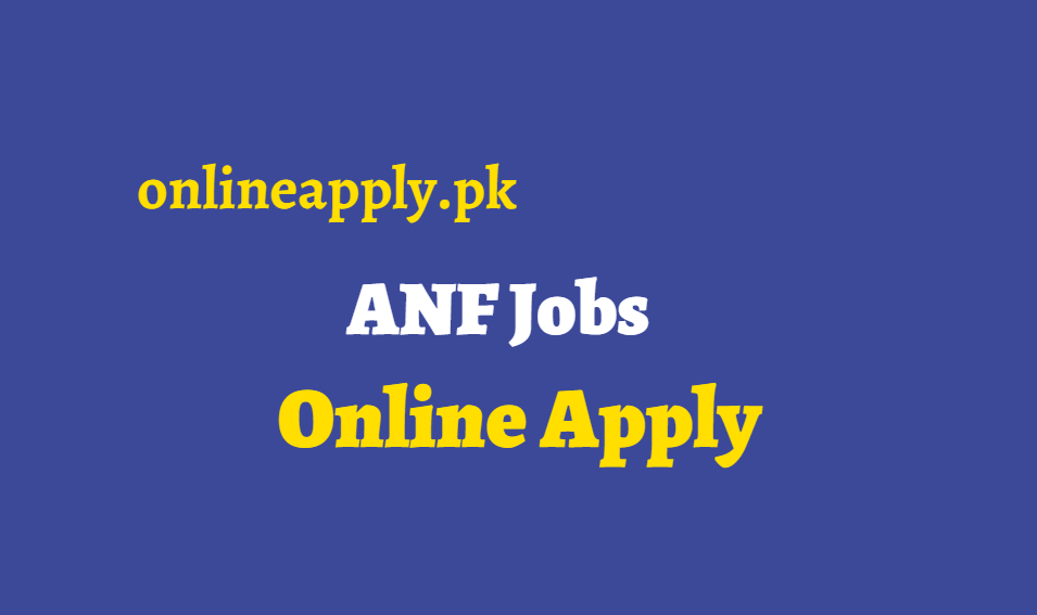 ANF Jobs 2024 Online Apply, Advertisement & Last Date ANF Jobs 2024