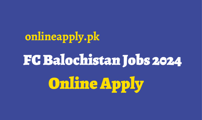 FC Balochistan Jobs 2024 Online Apply & Last Date FC Balochistan Jobs 2024