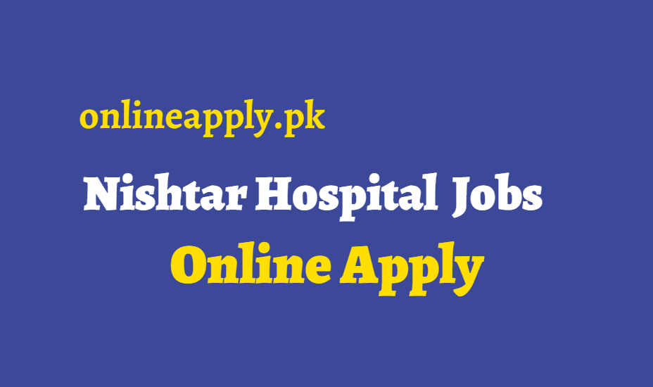 Nishtar Hospital Jobs 2024 & Application Form Nishtar Hospital Jobs 2024
