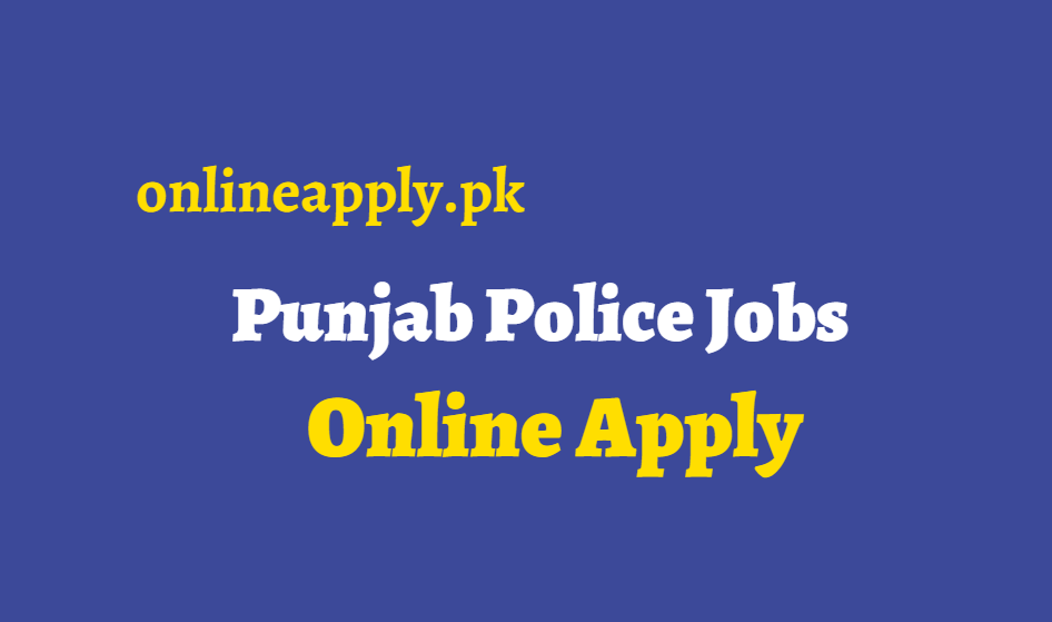 Punjab Police Jobs 2024 Online Apply, Advertisement & Last Date Punjab Police Jobs 2024